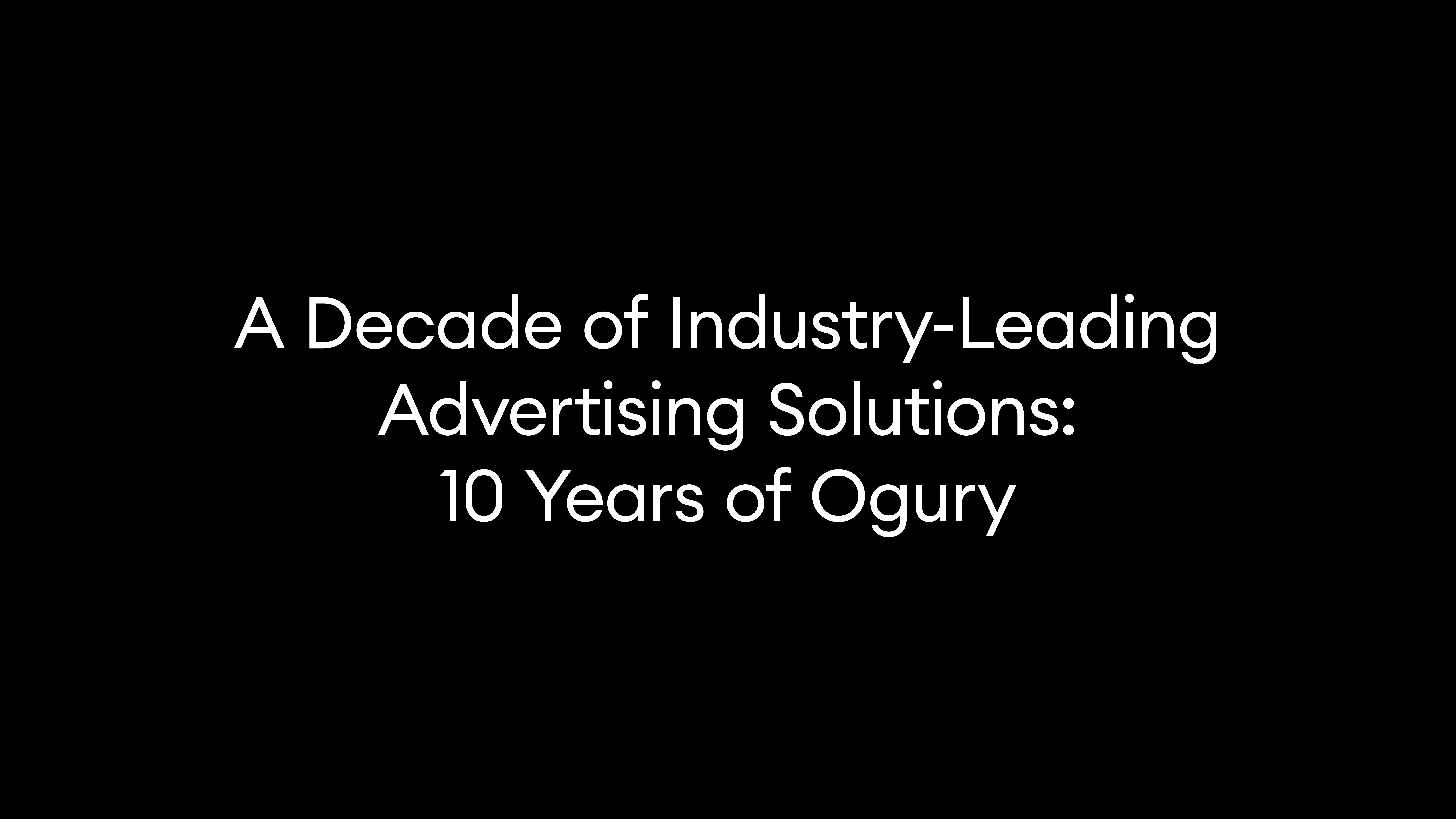 A Decade of Industry-Leading Advertising Solutions: 10 Years of Ogury