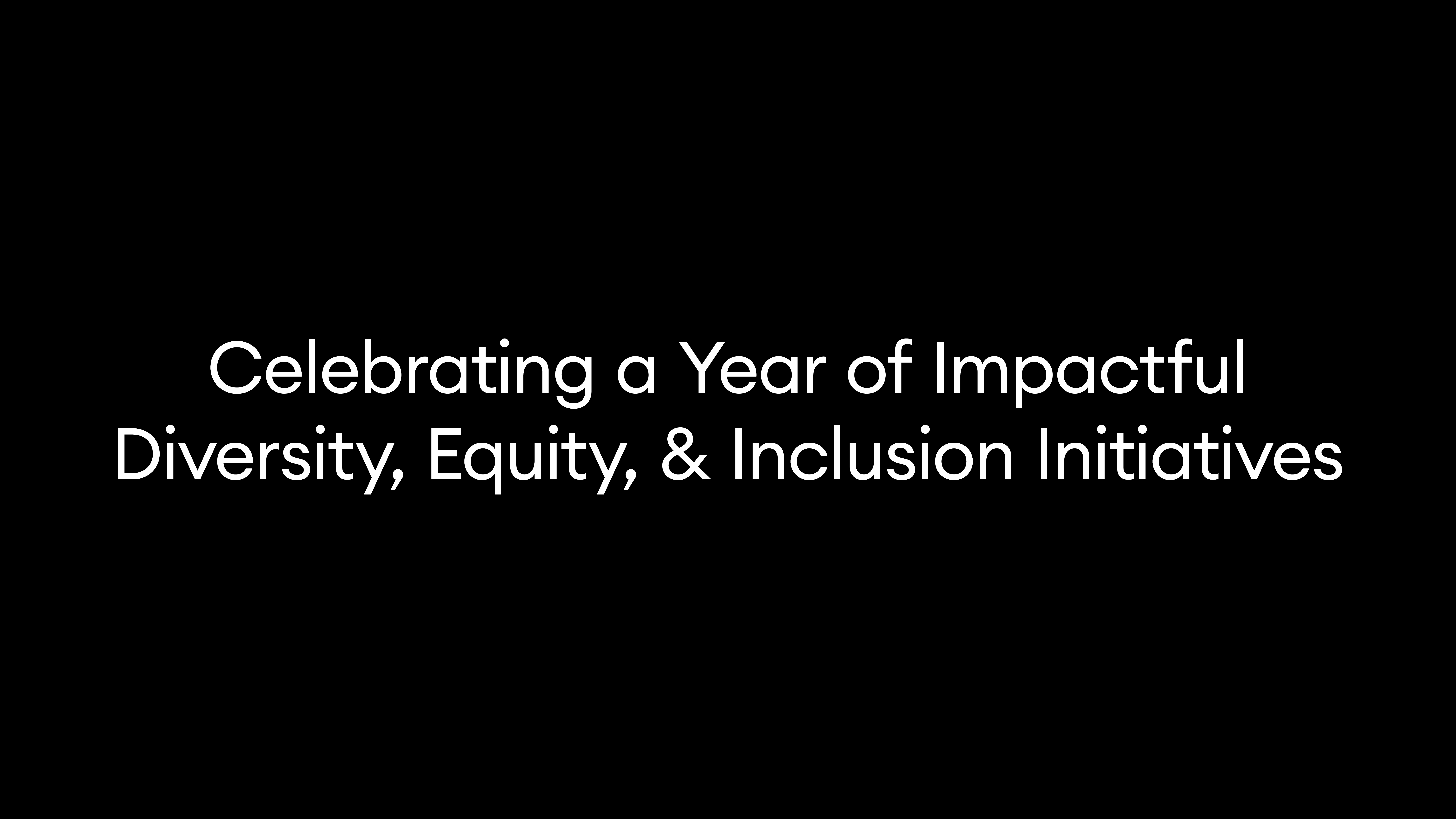 Celebrating a Year of Impactful Diversity, Equity, & Inclusion Initiatives