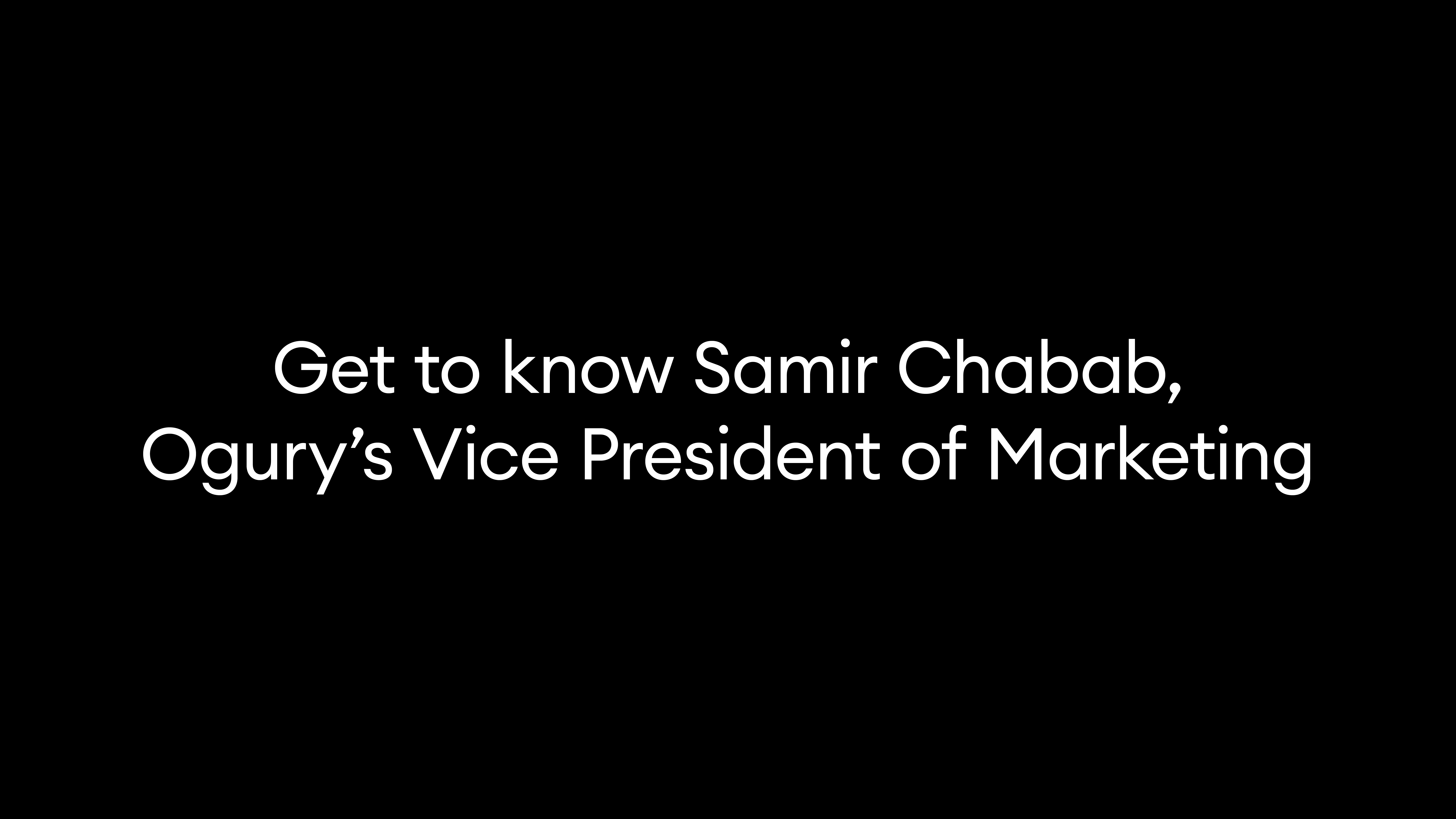 Get to know Samir Chabab, Ogury’s Vice President of Marketing