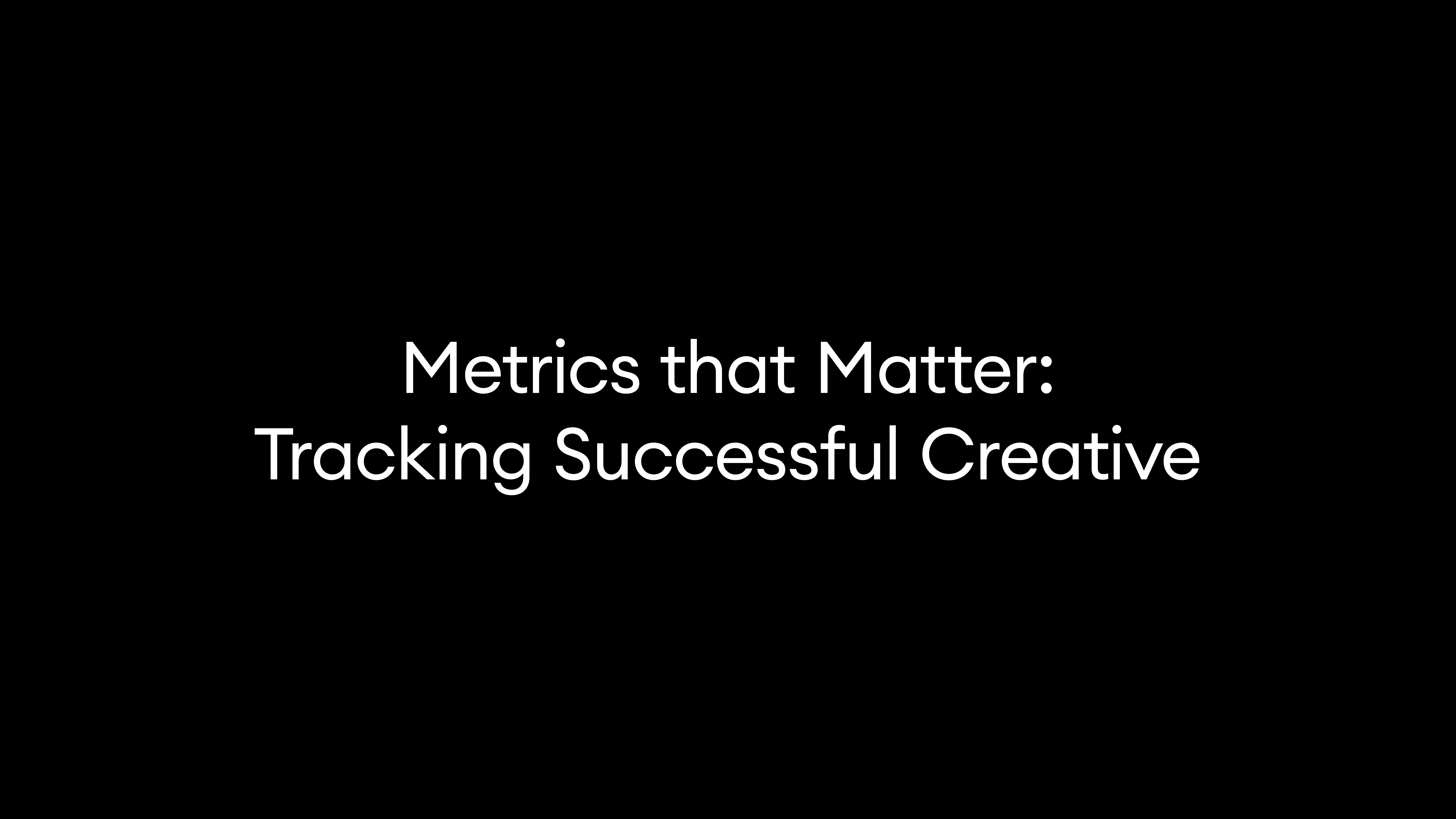 Metrics that Matter: Tracking Successful Creative