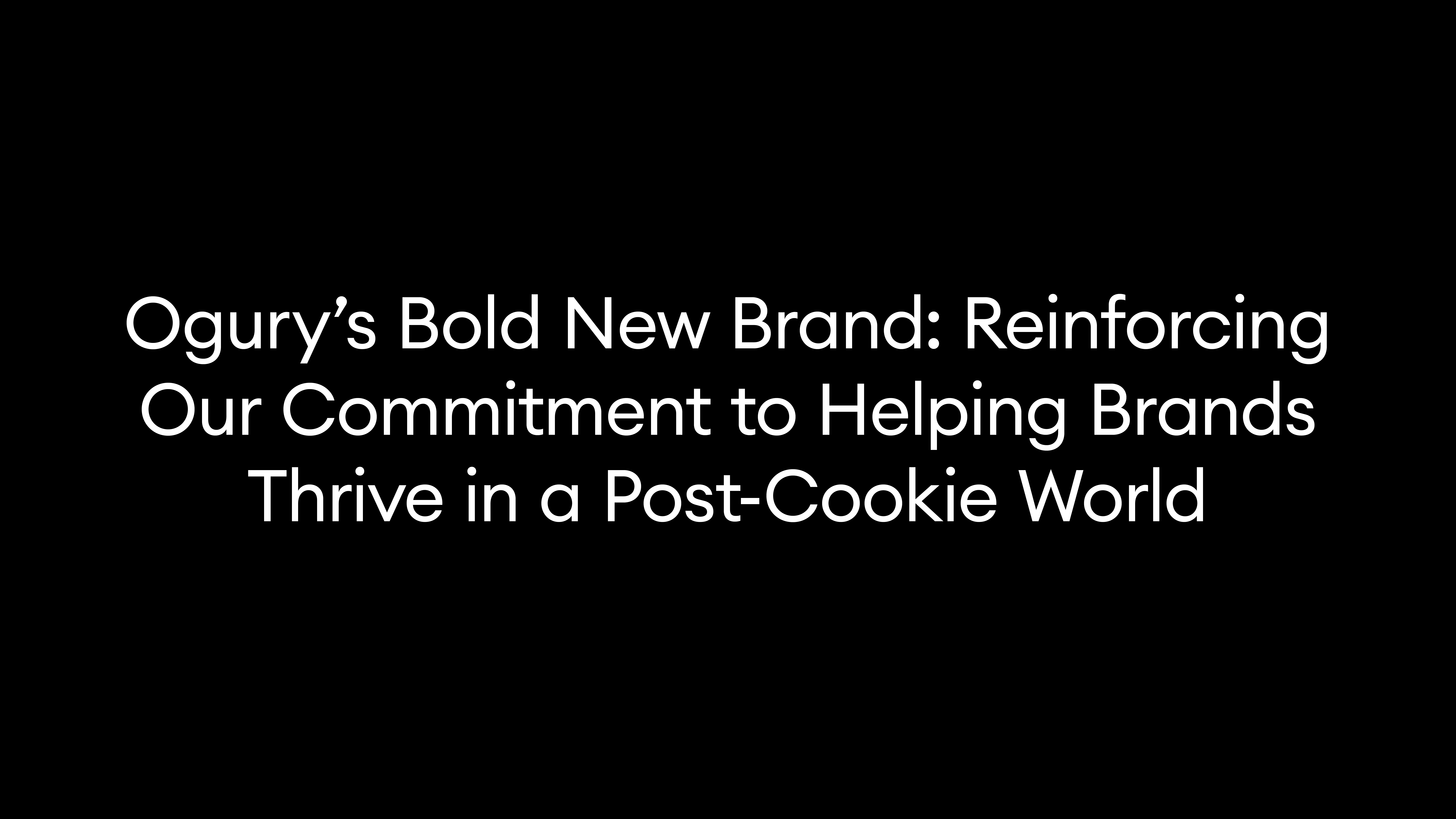 Ogury’s Bold New Brand: Reinforcing Our Commitment to Helping Brands Thrive in a Post-Cookie World