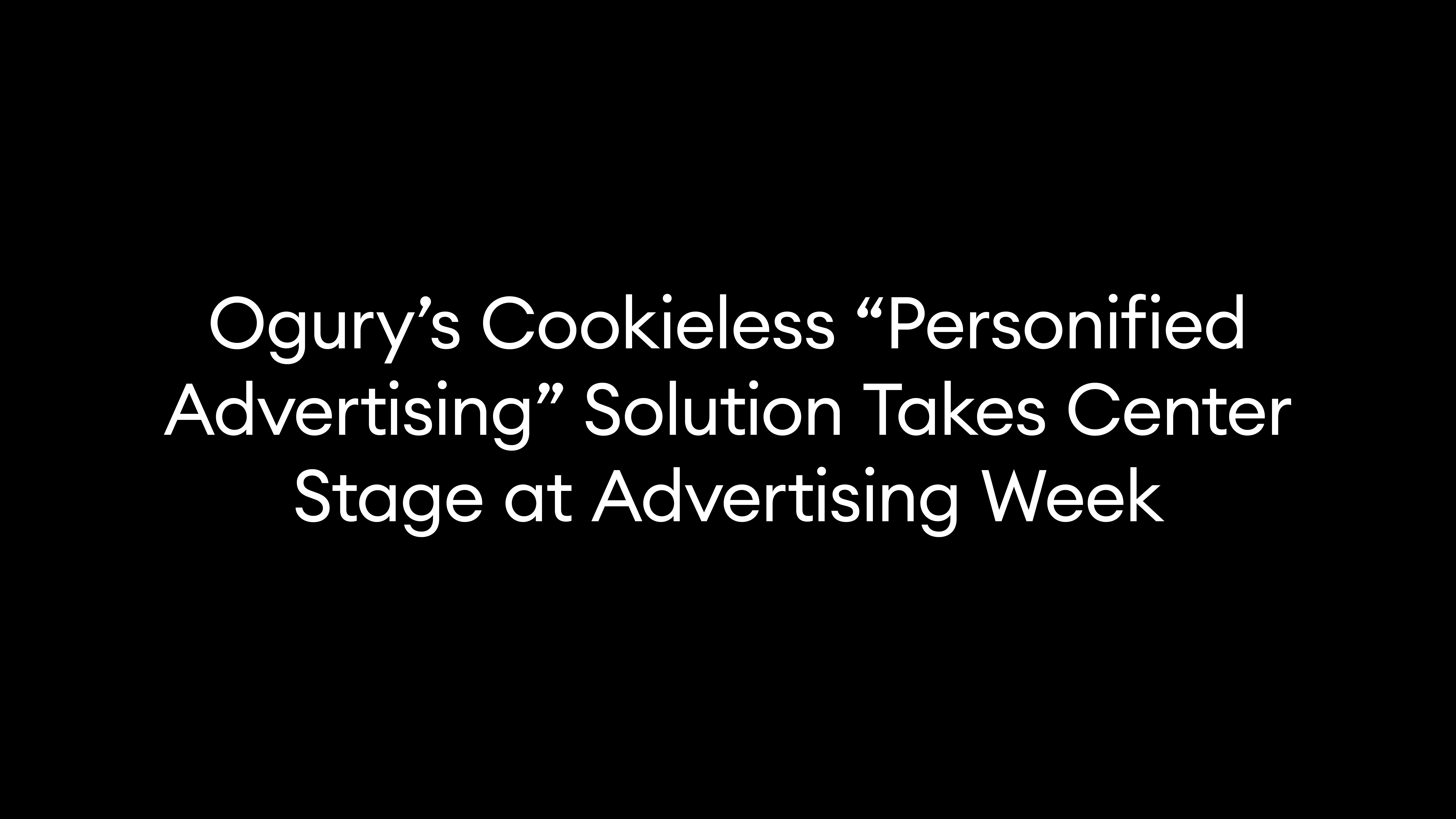Ogury’s Cookieless “Personified Advertising” Solution Takes Center Stage at Advertising Week