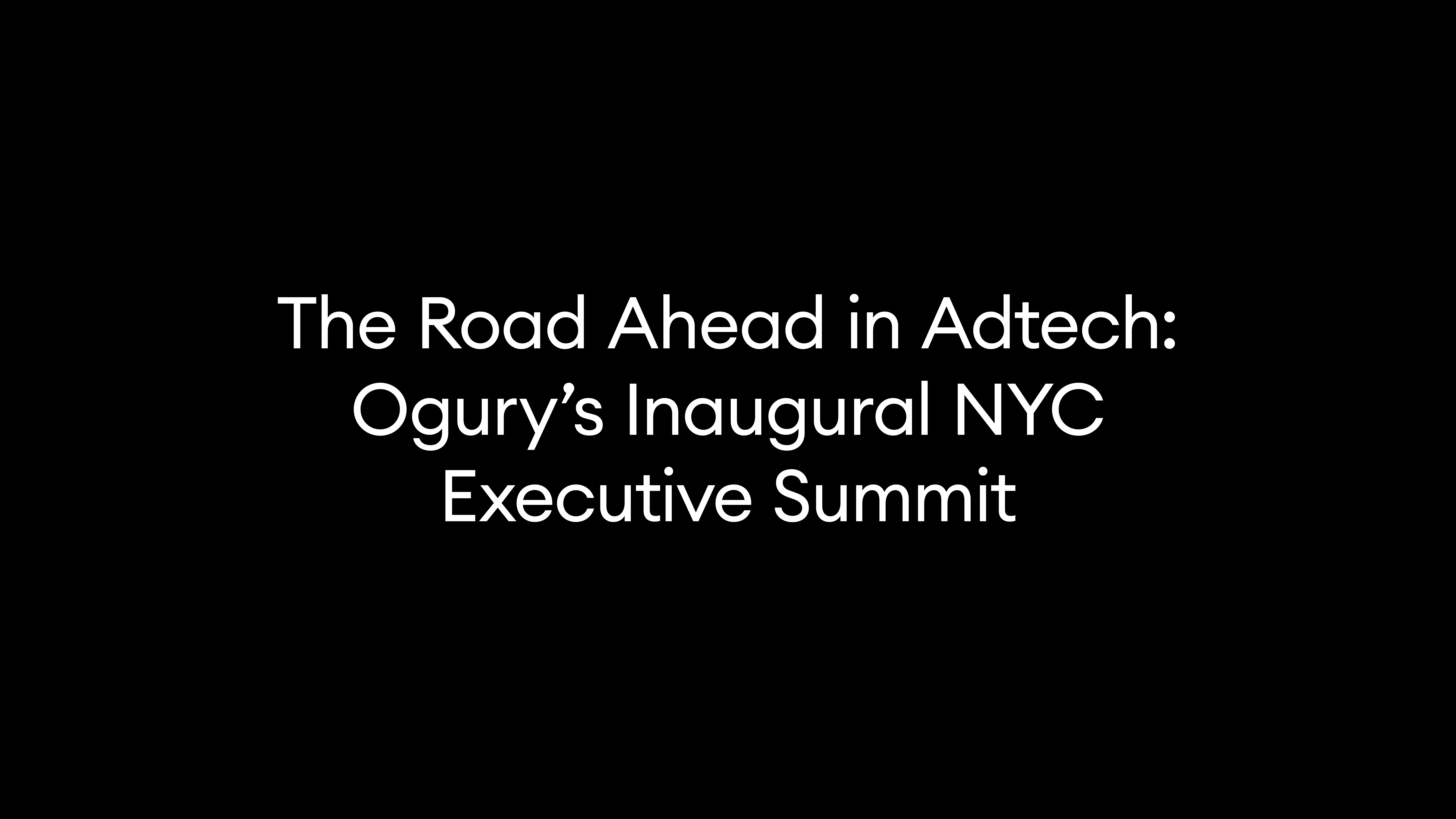 The Road Ahead in Adtech: Ogury’s Inaugural NYC Executive Summit