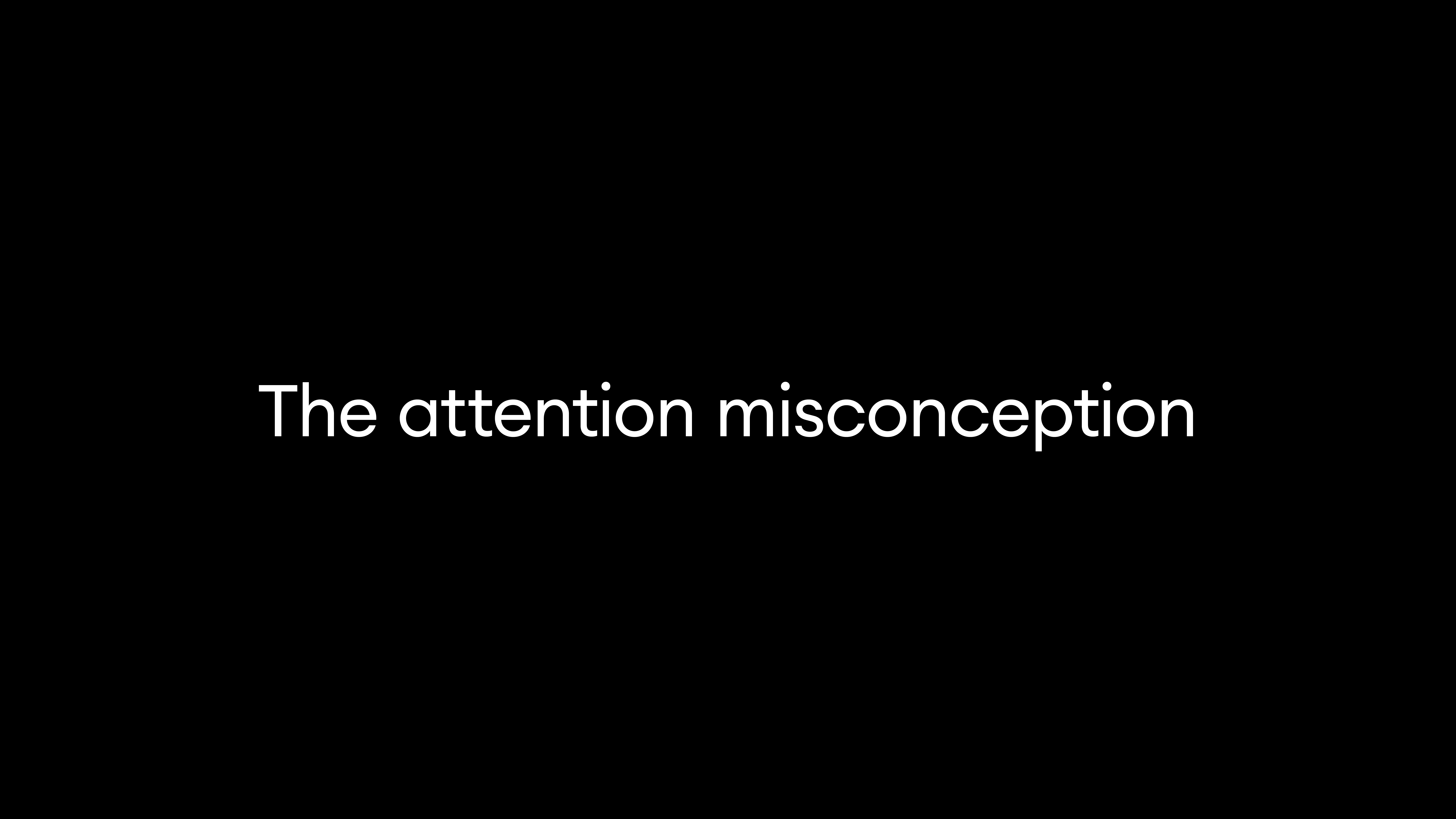 The attention misconception