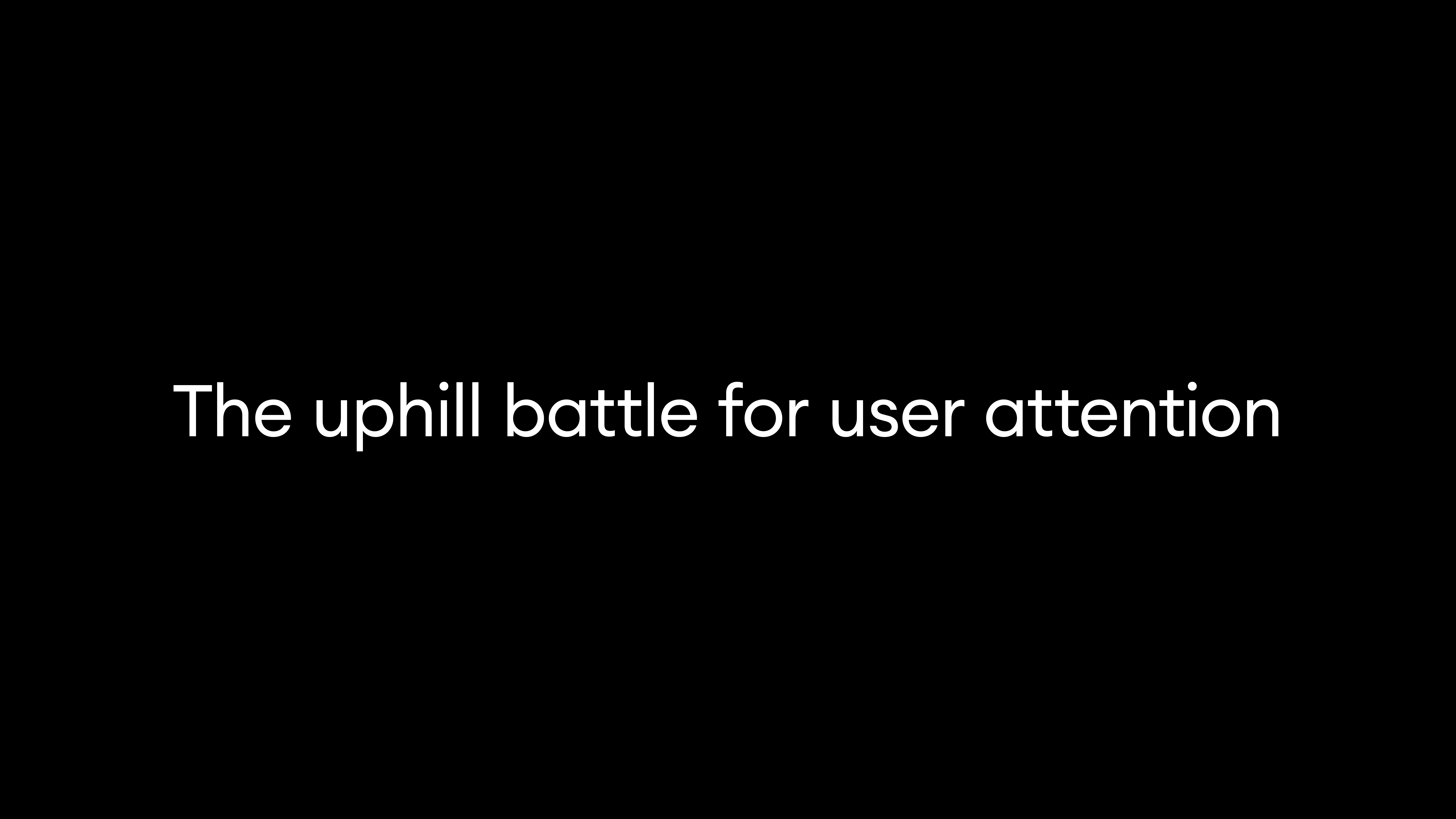 The uphill battle for user attention