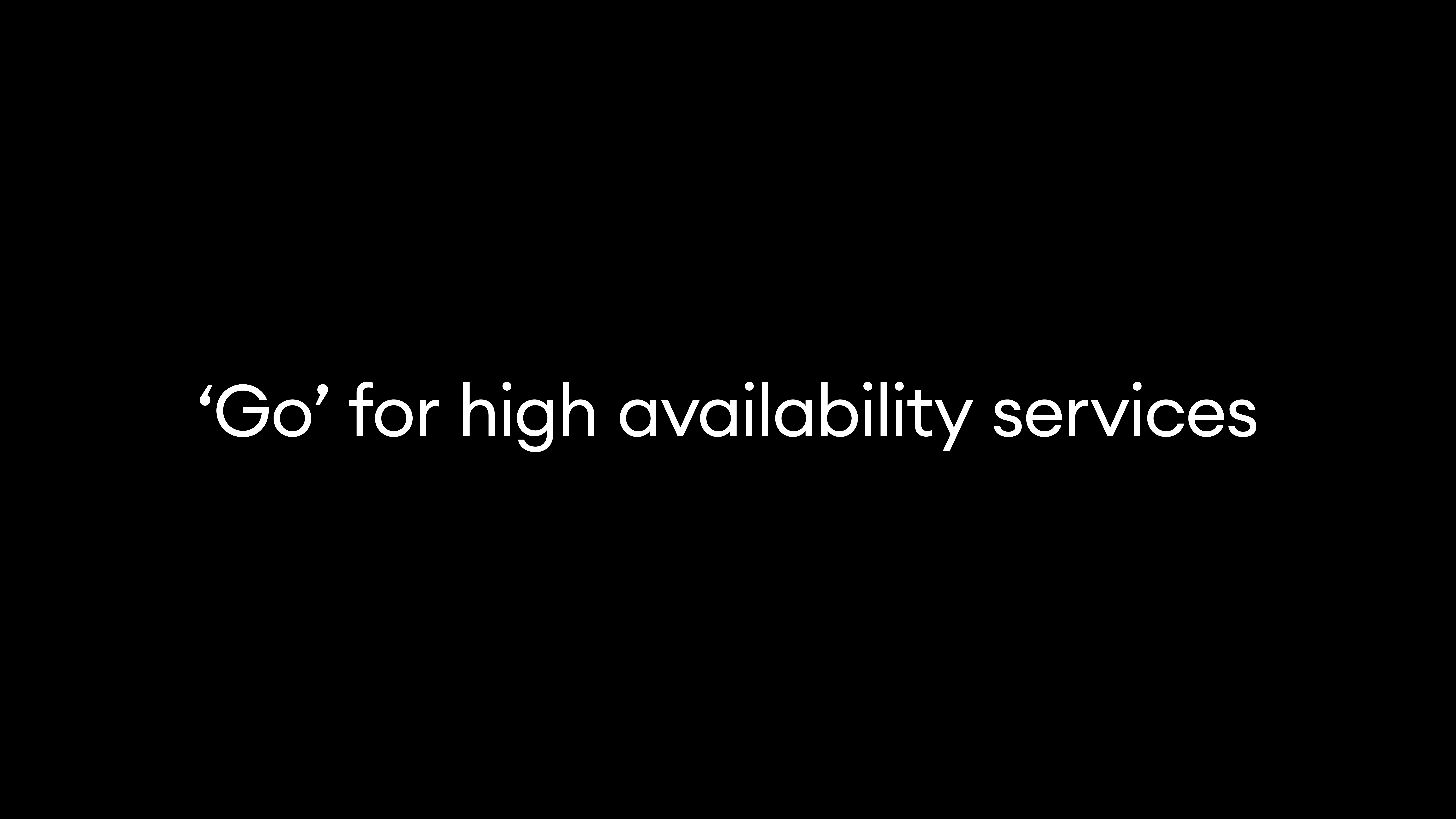 ‘Go’ for high availability services