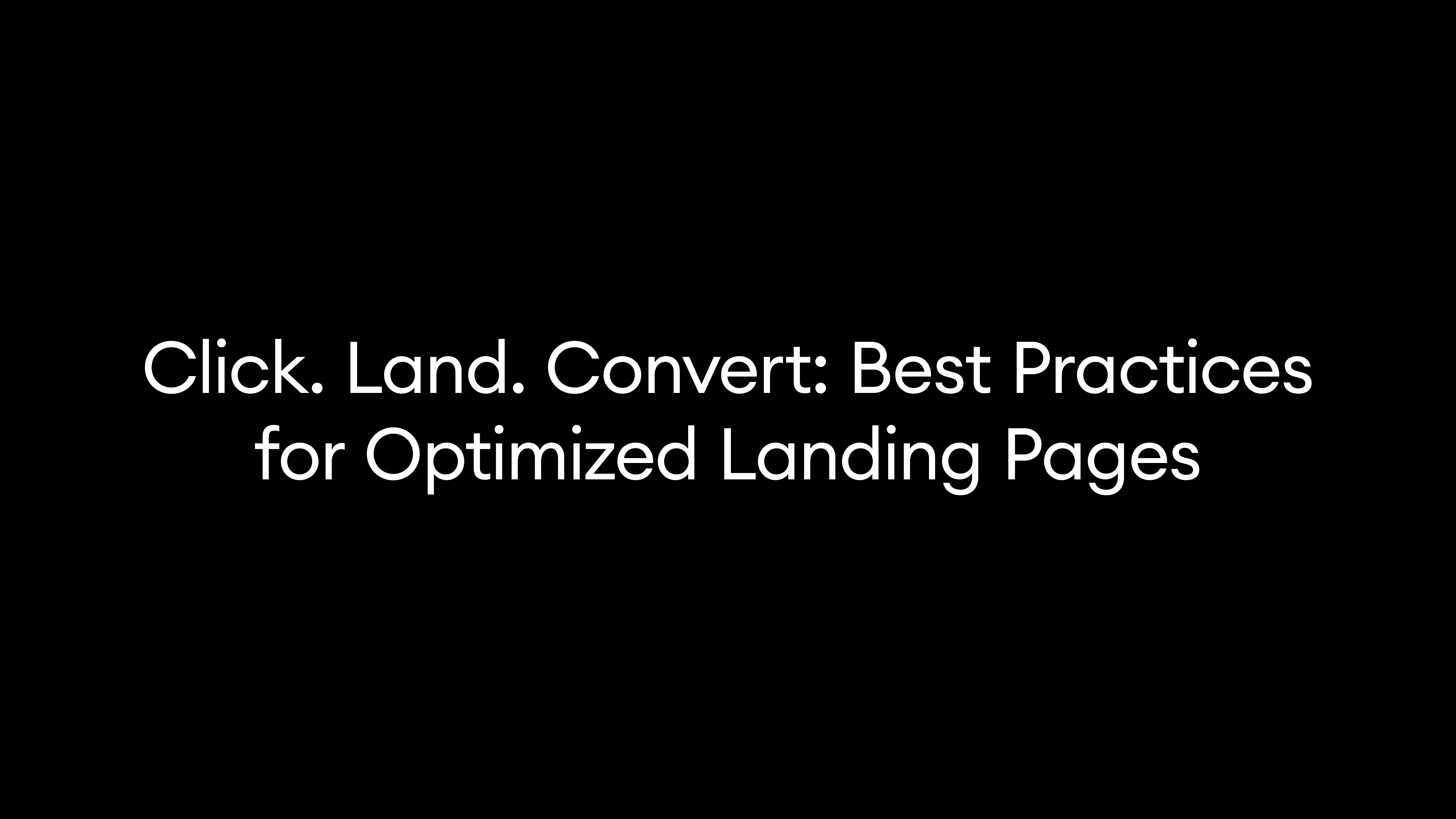 Click. Land. Convert: Best Practices for Optimized Landing Pages