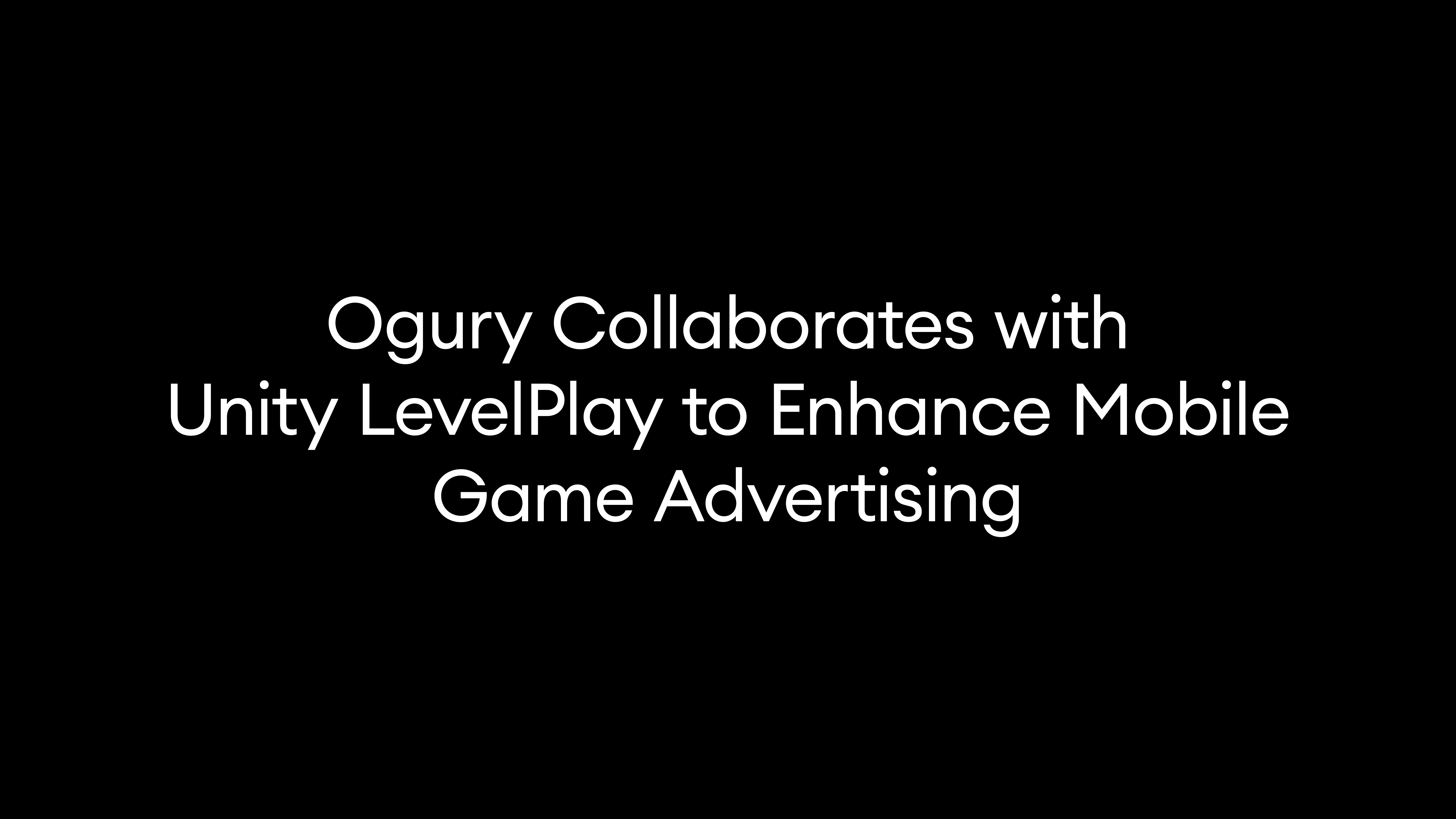 Ogury Collaborates with Unity LevelPlay to Enhance Mobile Game Advertising