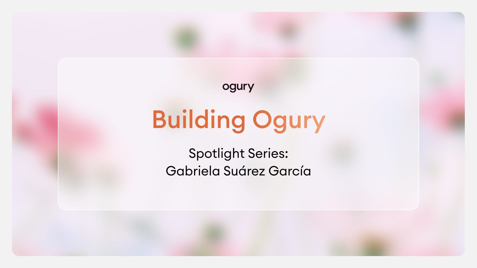Ogury’s Spotlight Series | Gabriela Suárez García