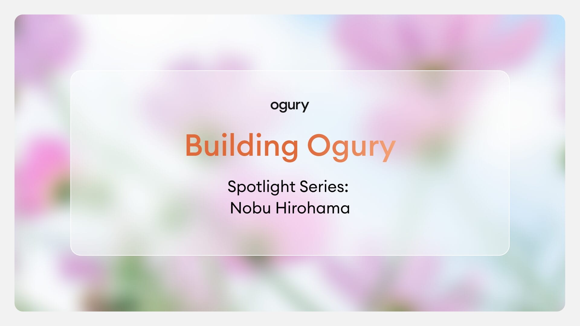 Ogury’s Spotlight Series | Nobu Hirohama