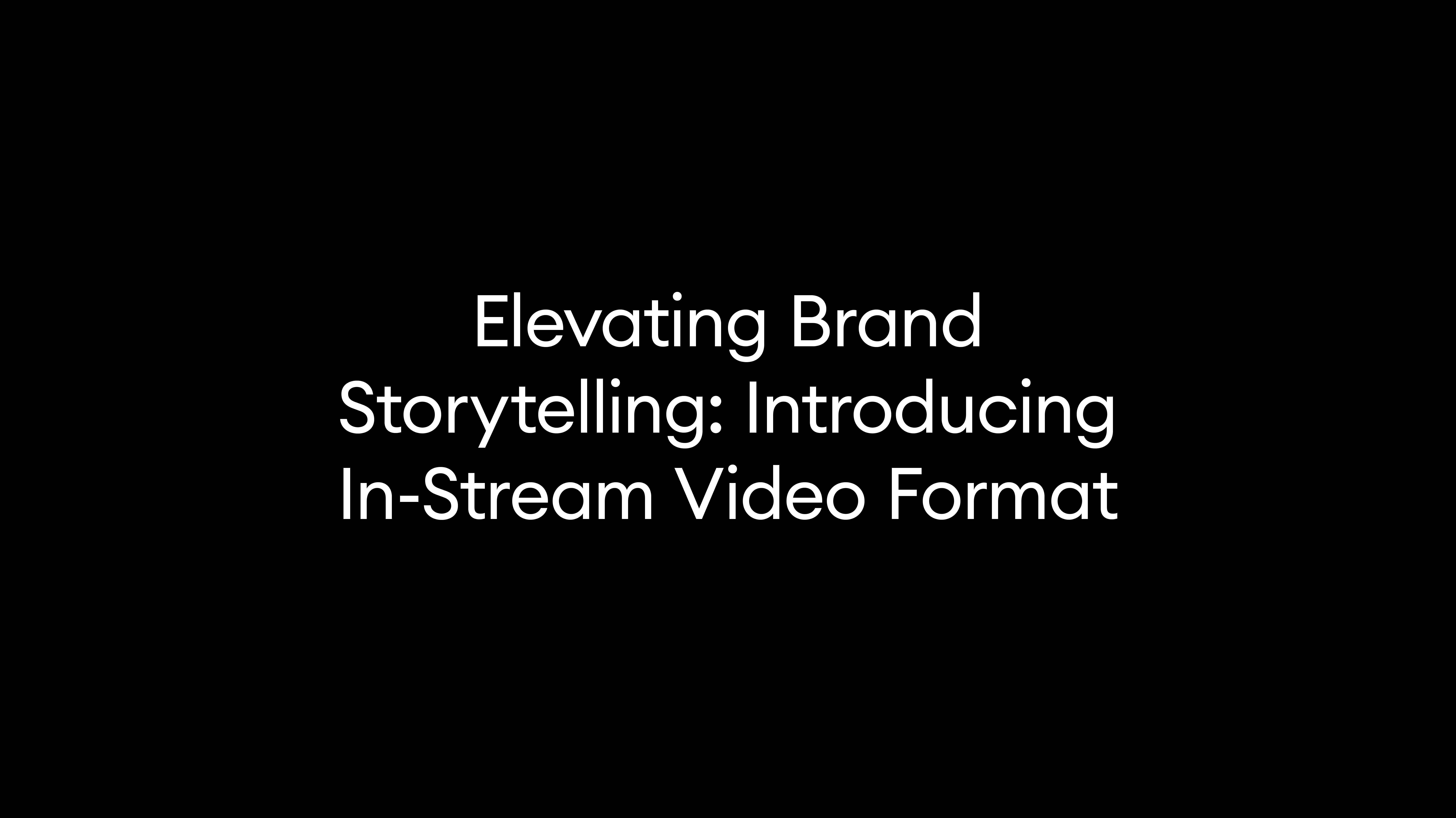 Elevating Brand Storytelling: Introducing In-Stream Video Format