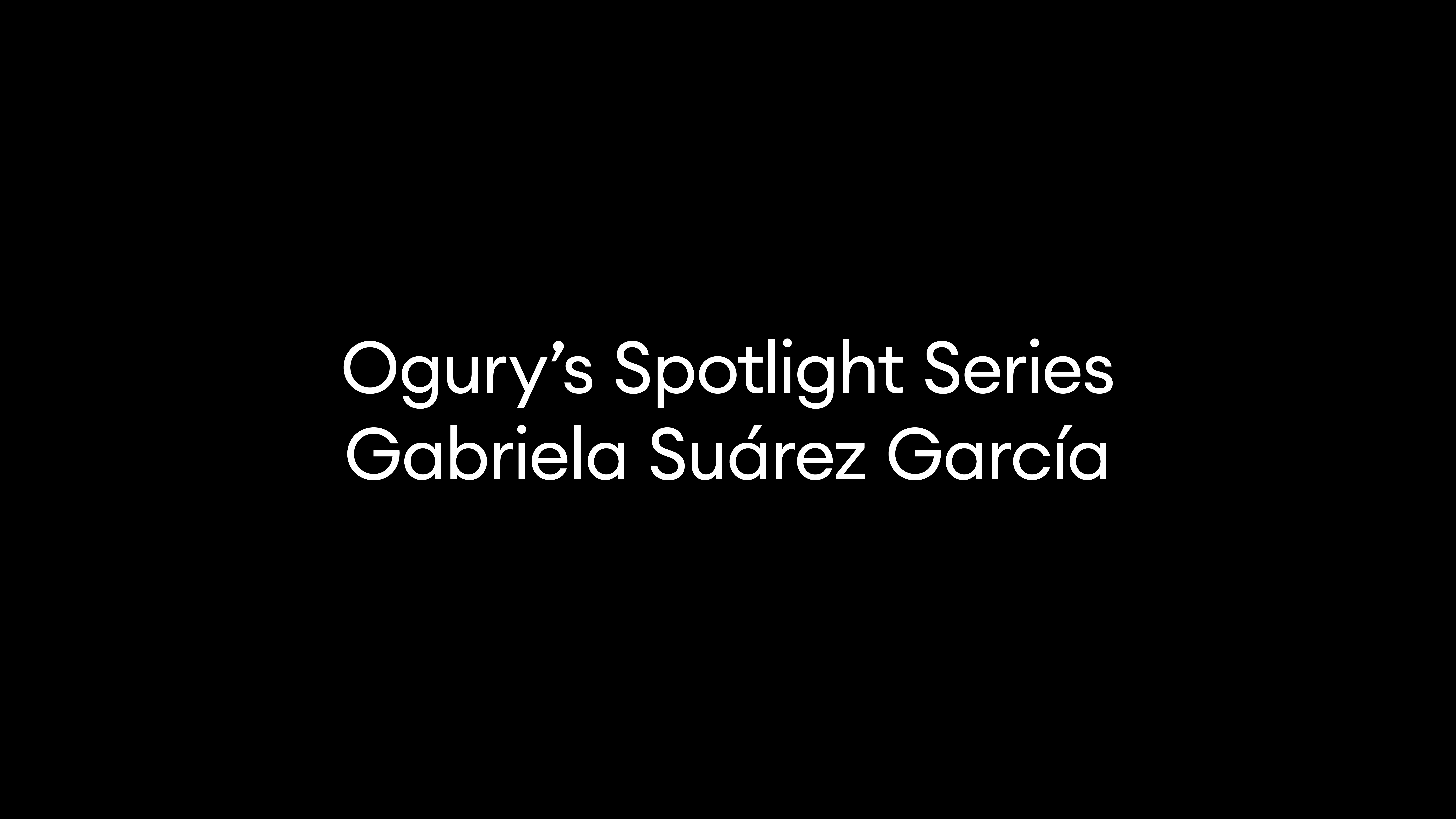 Ogury’s Spotlight Series | Gabriela Suárez García