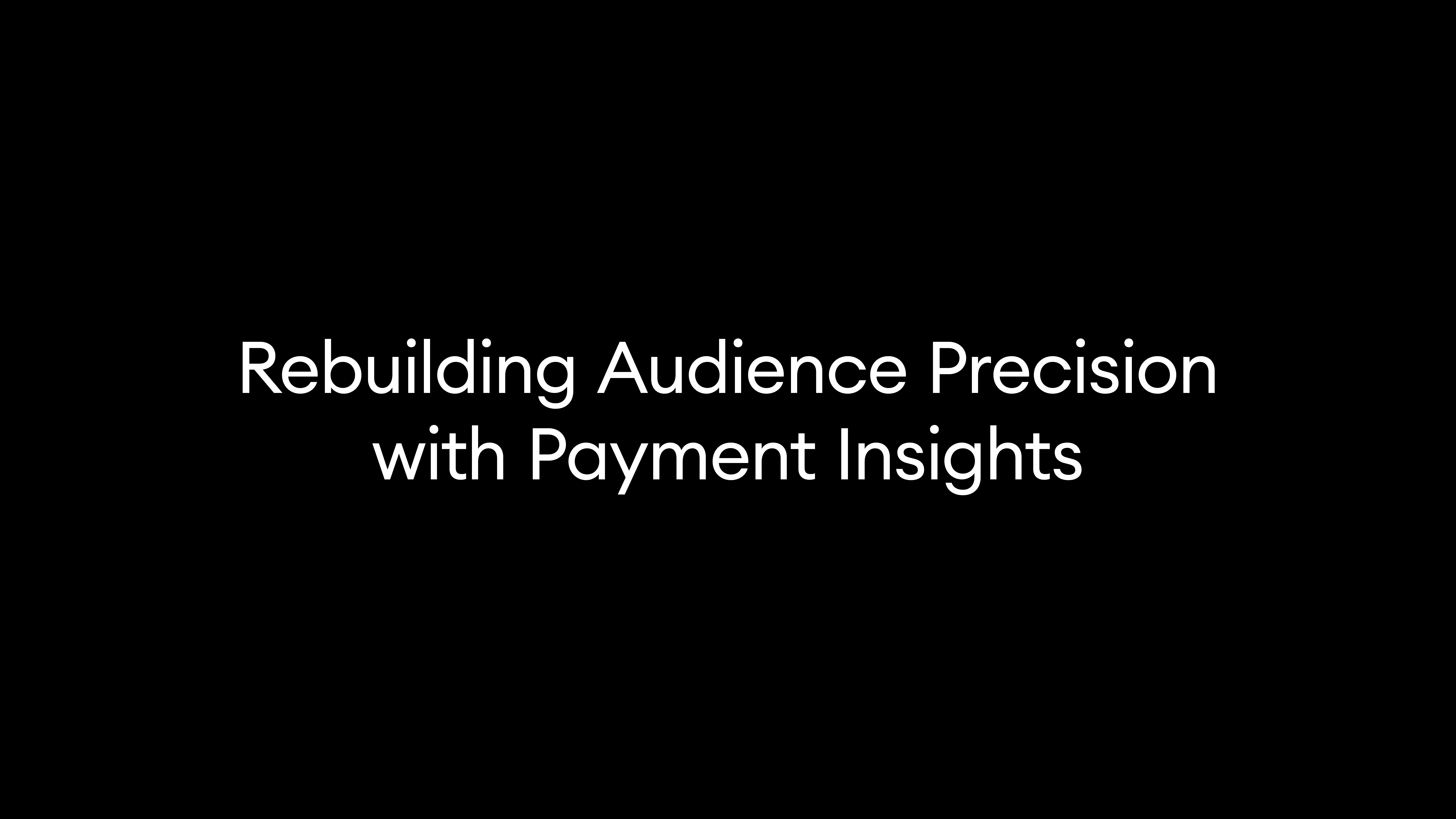 Rebuilding Audience Precision with Payment Insights