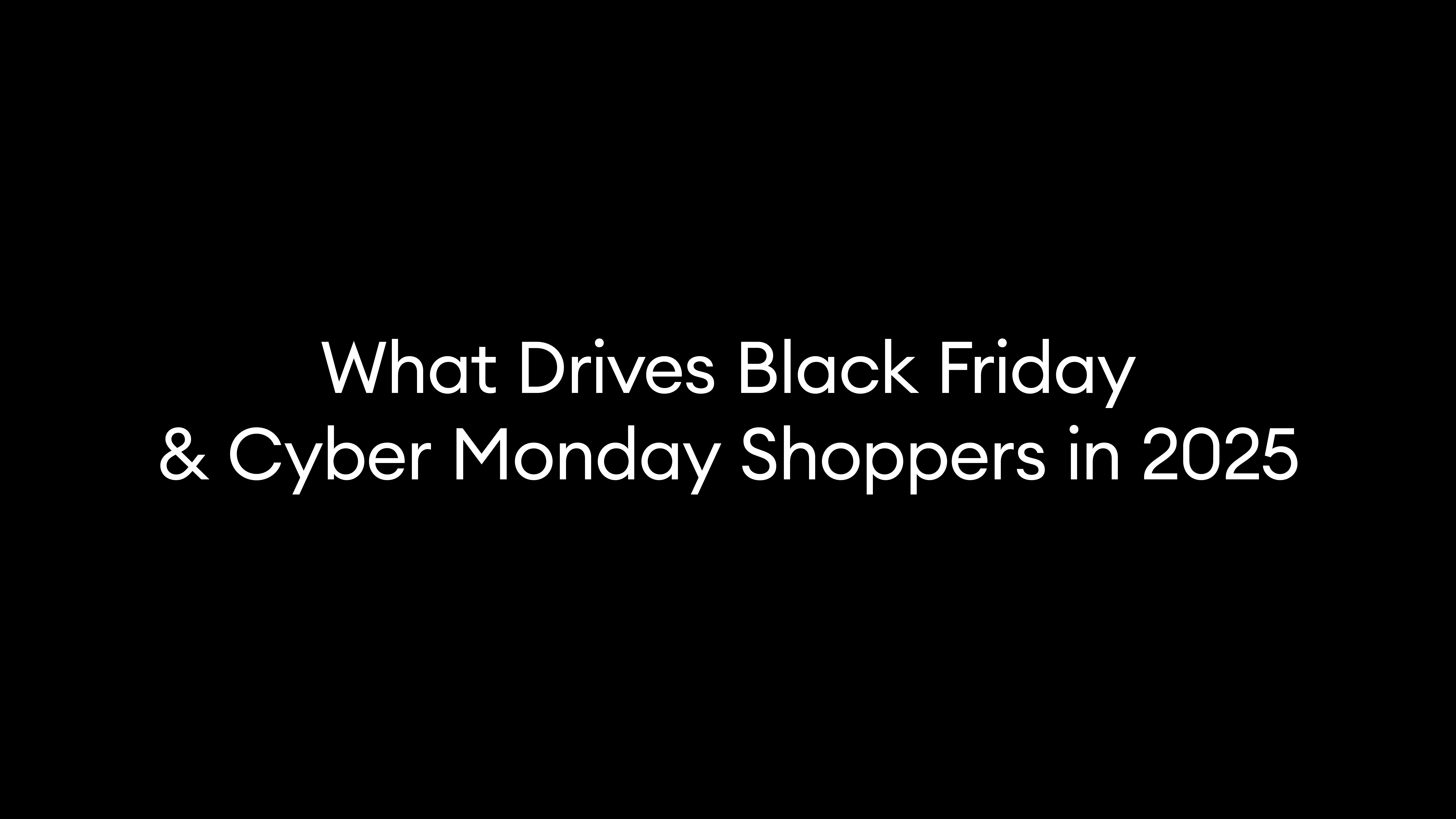 What Drives Black Friday & Cyber Monday Shoppers in 2025