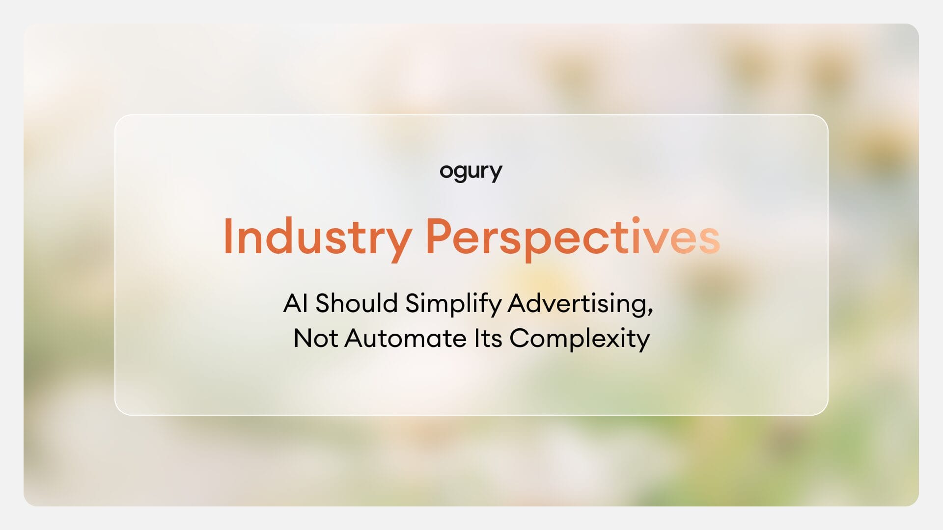Industry Perspectives | AI Should Simplify Advertising, Not Automate Its Complexity