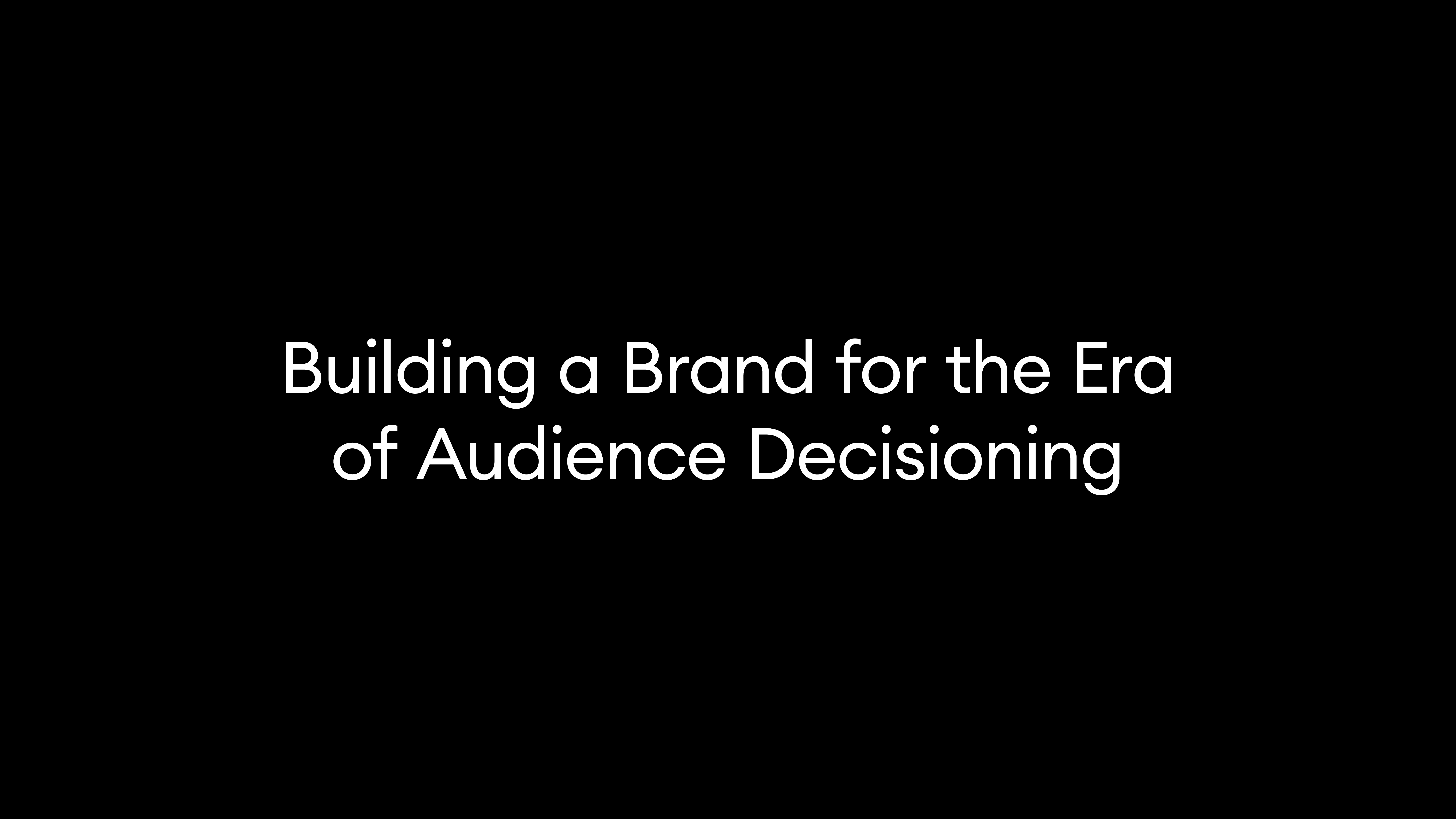 Building a Brand for the Era of Audience Decisioning